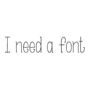 I Need a Font